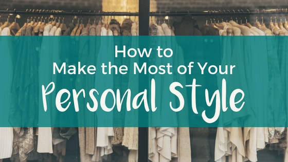 How to Make the Most of Your Personal Style